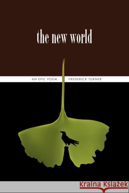 The New World: An Epic Poem Turner, Frederick 9780983300205