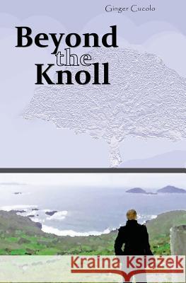 Beyond the Knoll Ginger Cucolo 9780983305743 Allen House Publishing