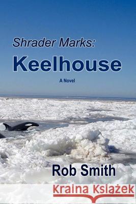 Shrader Marks: Keelhouse Robert Bruce Smith 9780983306917 Drinian Press