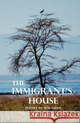 The Immigrant's House Robert Bruce Smith 9780983306948 Drinian Press