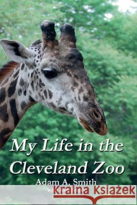My Life in the Cleveland Zoo: A Memoir Adam A. Smith Rob Smith Rob Smith 9780983306993 Drinian Press