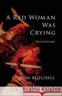 A Red Woman Was Crying: Nagovisi Stories Don Mitchell 9780983307242 Saddle Road Press