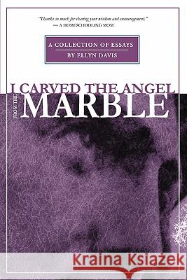I Carved the Angel From the Marble Davis, Ellyn 9780983309703