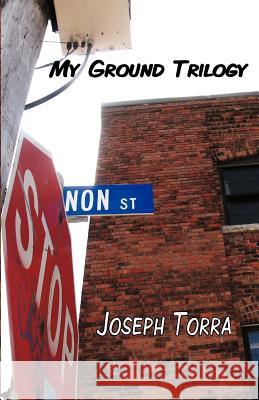 My Ground Trilogy Joseph Torra 9780983313908