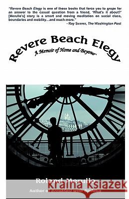 Revere Beach Elegy: A Memoir of Home and Beyond Roland Merullo 9780983313915 Pfp Publishing