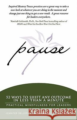 Pause: 52 Ways to Shift Any Outcome in Less Than a Minute Jennifer Sellers Sheri Boone Kate Harper 9780983317500 Inspired Mastery