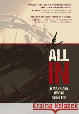 All in - A Marriage Worth Dying for Rob Thorpe 9780983320586 Marriagekeepers Ministries, Inc.