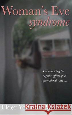 Woman's Eve Syndrome Yolanda Patterson 9780983322184 Glimpse of Glory Christian Book Publishing