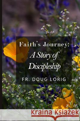 Faith's Journey Fr Doug Lorig 9780983325710