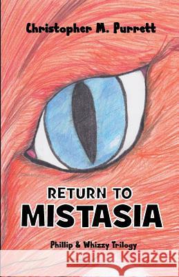 Phillip and Whizzy (Book 2): Return To Mistasia Purrett, Christopher 9780983327820