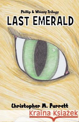 Phillip and Whizzy (Book 3): Last Emerald MR Christopher Michael Purrett Mrs Misty Purrett MR Christopher Purrett 9780983327882