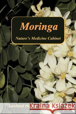Moringa: Nature's Medicine Cabinet Sanford Holst 9780983327912 Santorini Publishing