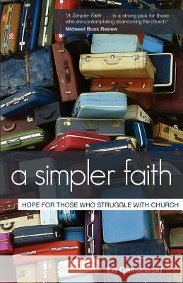 A Simpler Faith: Hope For People Who Struggle With Church Galisewski, Ed 9780983328025 Samizdat Creative