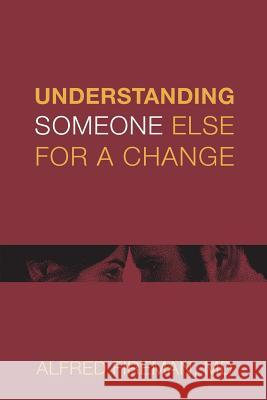 Understanding Someone Else for a Change: Outsight Is Better than Insight Fireman MD, Alfred E. 9780983337621 Payton Fireman Attorney at Law