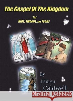 The Gospel of the Kingdom for Kids, Tweens and Teens Lauren Caldwell Matthew Butcher 9780983337706 Garden Publishing Company LLC