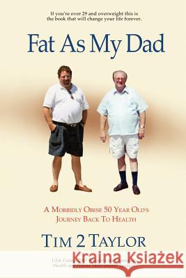 Fat As My Dad Taylor, Tim 2. 9780983338277 Fat as My Dad LLC