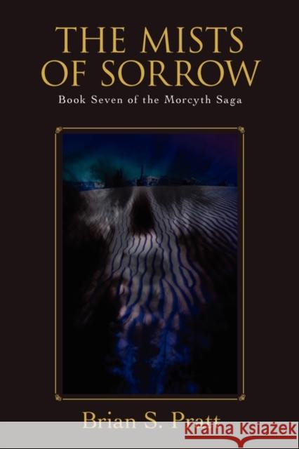 The Mists of Sorrow: Book Seven of the Morcyth Saga Pratt, Brian S. 9780983338420