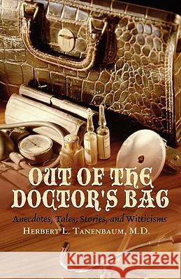 Out of the Doctor's Bag Herbert L. Tanenbaum 9780983340201 Beckham Publications Group
