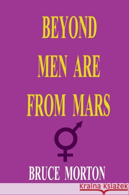 Beyond Men are from Mars Bruce Eldine Morton 9780983341734 Megalith Books