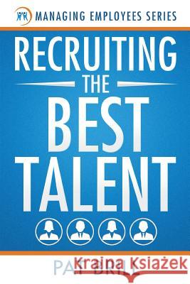 Recruiting the Best Talent Pat Brill 9780983344261 Boomers in Motion LLC