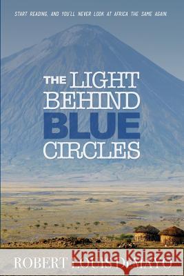 The Light Behind Blue Circles Robert Louis Demayo 9780983345350 Wayward Publishing