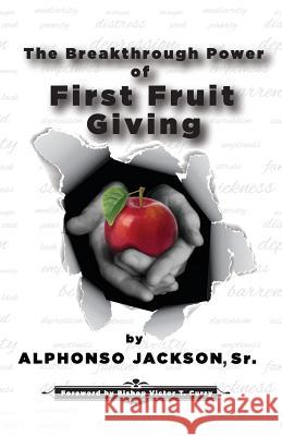 The Breakthrough Power of First Fruit Giving Alphonso Jackson Lavinia B. Freeman 9780983346357