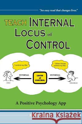 Teach Internal Locus of Control: A Positive Psychology App Russ Hill 9780983346401