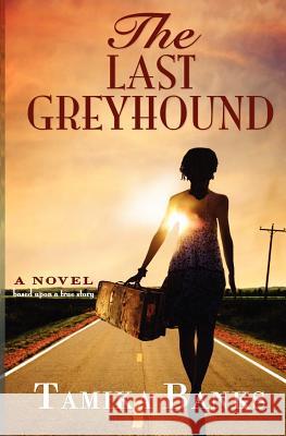 The Last Greyhound: A Young Woman's Journey to Self Identity and Love Tamika Banks 9780983347002