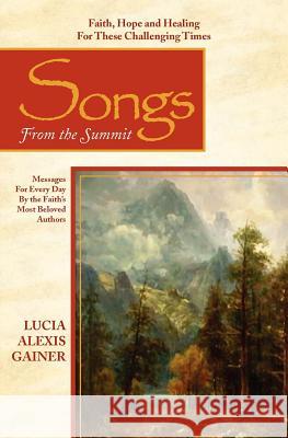 Songs from the Summit Lucia Alexis Gainer George MacDonald J. R. Miller 9780983349600