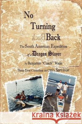 No Turning Back: The South American Expedition of a Dragon Slayer Benjamin 