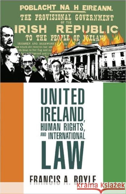 United Ireland, Human Rights and International Law Francis A Boyle 9780983353928 0