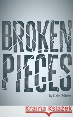 Broken Pieces Keith Pellerin 9780983354451