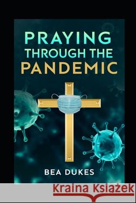 Praying Through The Pandemic Bea Dukes 9780983354970 Dukes Publishing