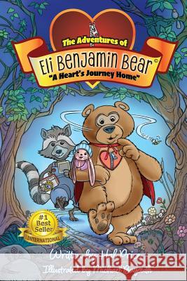 A Heart's Journey Home: The Adventures of Eli Benjamin Bear Vol. I Hal Price Michael Bayouth 9780983356219 Heroic Hearts Media