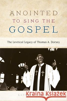 Anointed to Sing the Gospel: The Levitical Legacy of Thomas A. Dorsey Kathryn B. Kemp 9780983363040 Joyful Noise Press