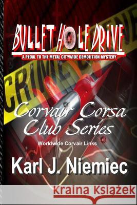 Bullet Hole Drive: A Pedal to the Metal Citywide Demolition Mystery Karl J. Niemiec 9780983366362 Laptoppublishing.com