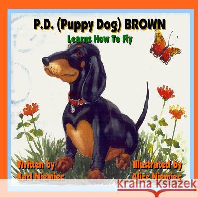 P.D. (Puppy Dog) Brown: Learns How to Fly Karl J. Niemiec Alice Niemiec 9780983366379 Laptoppublishing.com