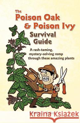 The Poison Oak and Poison Ivy Survival Guide Sandra J. Baker 9780983370604 Coleman Creek Press