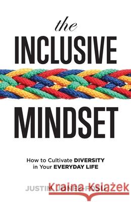 The Inclusive Mindset: How to Cultivate Diversity in Your Everyday Life Justin Jones-Fosu 9780983371878 Peter Jones Publishing