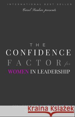 The Confidence Factor for Women in Leadership: Conversations with Women CEO's & Leaders Sankar, Carol 9780983373179