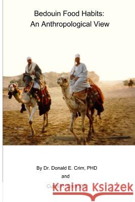 Bedouin Food Habits: An Anthropological View Dr Donald E. Cri Curtis R. Cri 9780983373292 Schpleee Technologies, Inc.