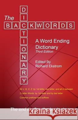 The Backwords Dictionary: A Word Ending Dictionary Richard D. Ekstrom 9780983375913