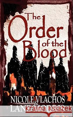 The Order of the Blood Nicole Vlachos, Lane Morris 9780983377337 0