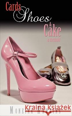 Cards, Shoes & Cake: A Memoir Moneira Hawkins Thomas Higgins 9780983380603