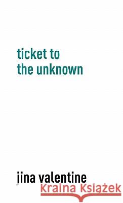 Ticket to the Unknown Jina Valentine Alo Se Corbaz Jina Valentine 9780983381501 Future Plan and Program