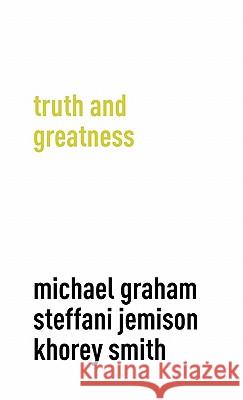 Truth and Greatness Michael Graham Khorey Smith Steffani Jemison 9780983381556 Future Plan and Program