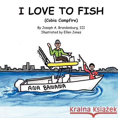 I Love to Fish (Cobia Campfire) Joseph A. Brandenbur Susan D. Brandenburg Ellen Jones 9780983384830 Susan the Scribe, Inc.