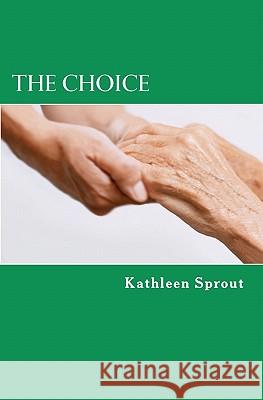 The Choice Kathleen Sprout 9780983396413 Proverb Press