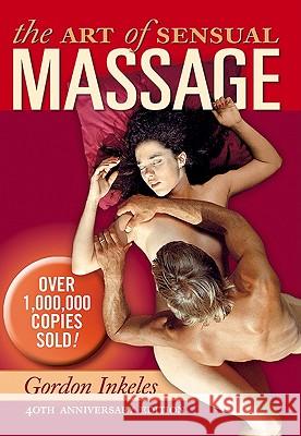 The Art of Sensual Massage Gordon Inkeles Robert Foothorap 9780983402152 Arcata Arts