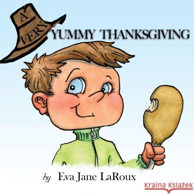 A Very Yummy Thanksgiving Eva Jane Laroux 9780983403494 Raindust LLC